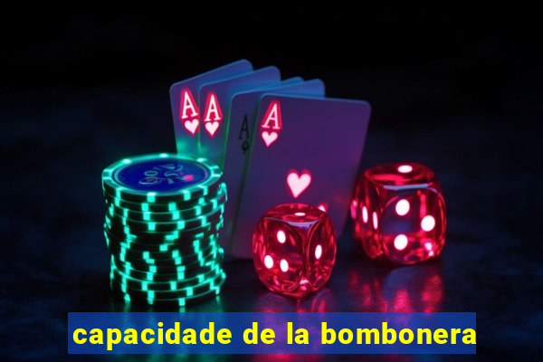 capacidade de la bombonera